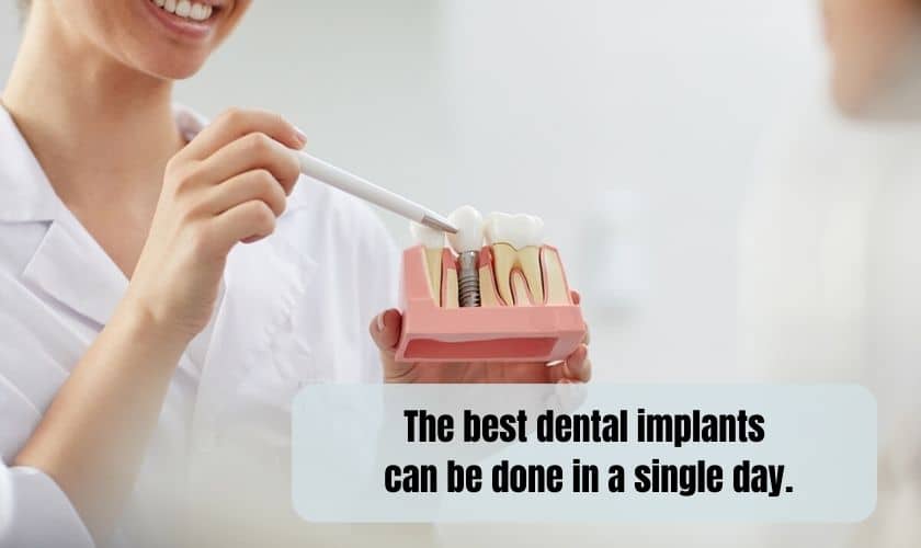 best dental implants can be done in a single day.