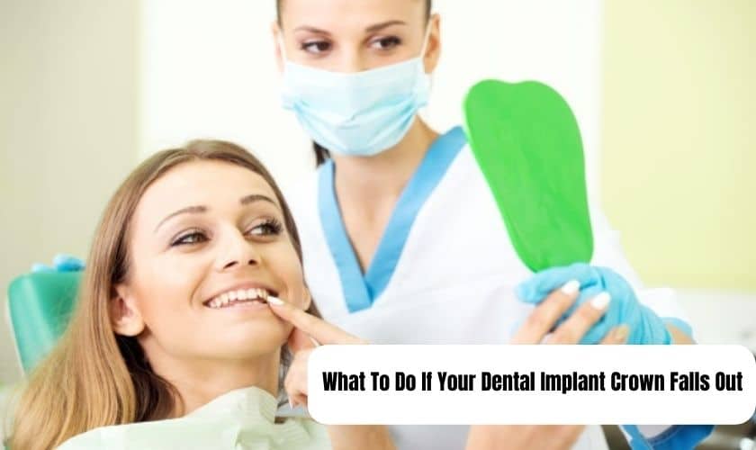 What To Do If Your Dental Implant Crown Falls Out