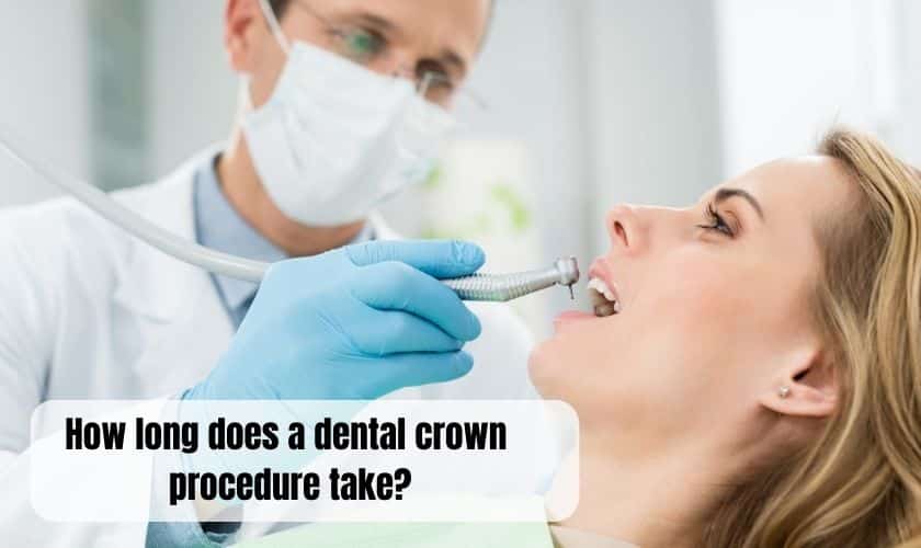How long does a dental crown procedure take